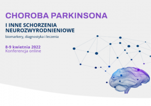 Choroba Parkinsona i inne schorzenia neurozwyrodnieniowe – biomarkery, diagnostyka i leczenie